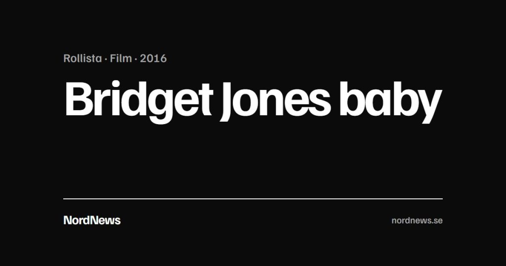 Titelkort: Rollista · Film · 2016 – Bridget Jones baby